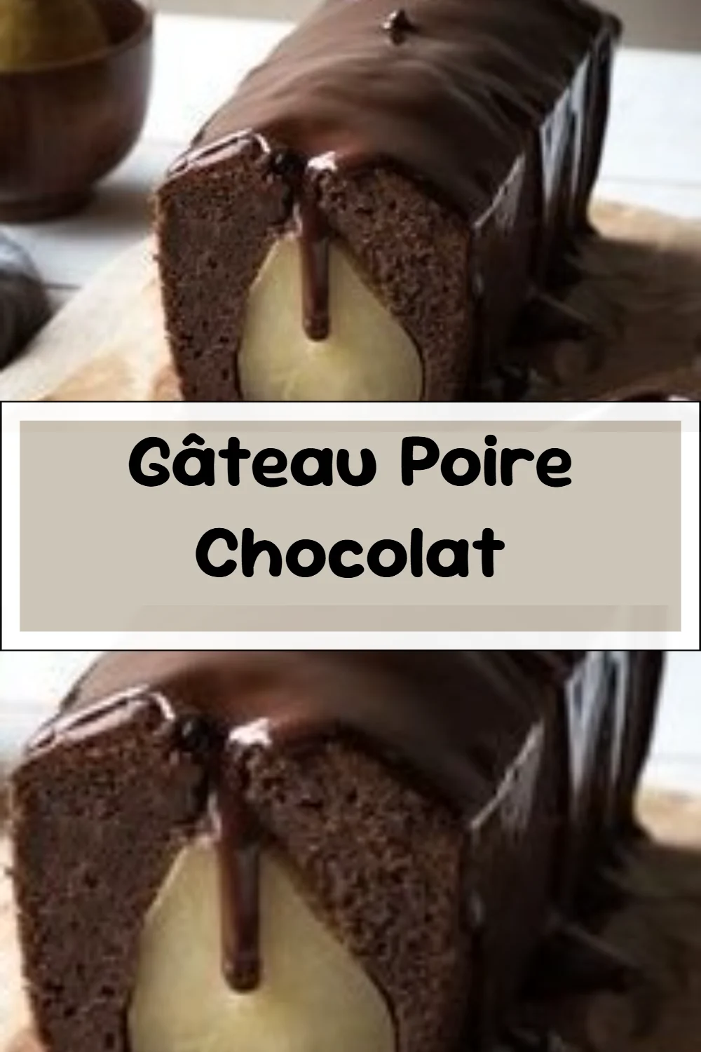 Gâteau Poire Chocolat 2 gateau poire chocolat 2026 07 05 042524